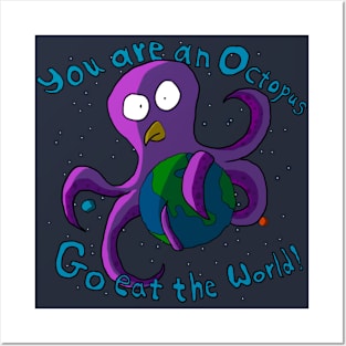 You are an Octopus, go eat the world. Posters and Art